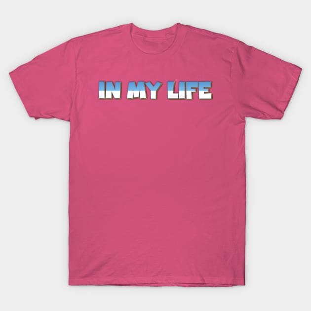 In My Life T-Shirt by Easy On Me